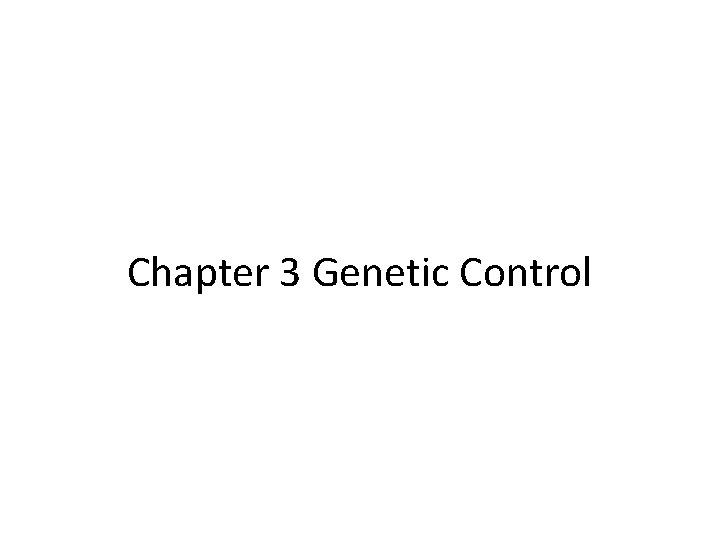 Chapter 3 Genetic Control 