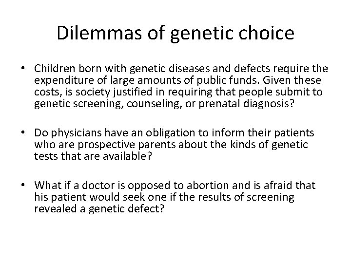 Dilemmas of genetic choice • Children born with genetic diseases and defects require the