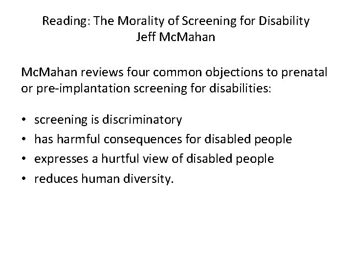 Reading: The Morality of Screening for Disability Jeff Mc. Mahan reviews four common objections