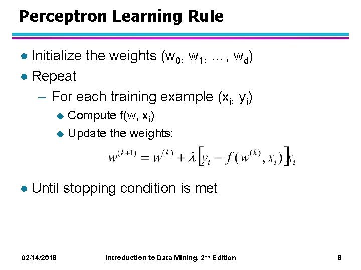 Perceptron Learning Rule Initialize the weights (w 0, w 1, …, wd) l Repeat