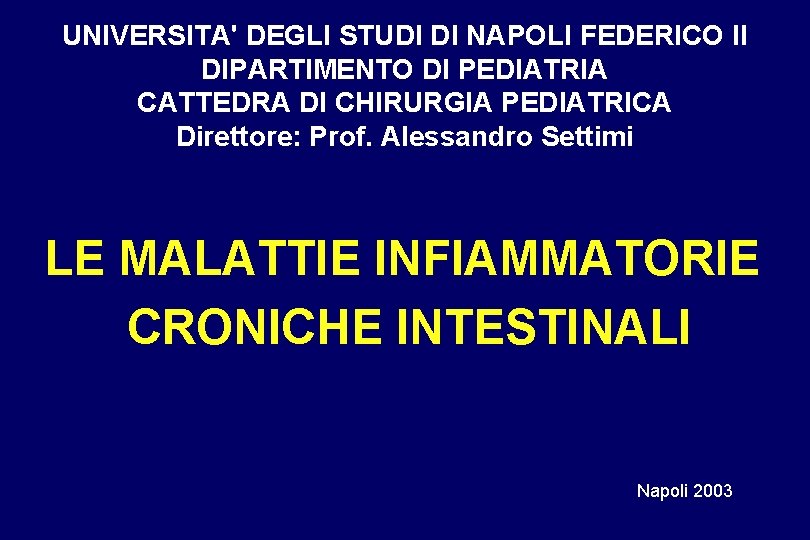 UNIVERSITA' DEGLI STUDI DI NAPOLI FEDERICO II DIPARTIMENTO DI PEDIATRIA CATTEDRA DI CHIRURGIA PEDIATRICA