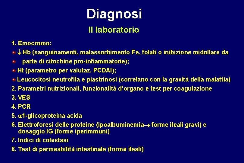 Diagnosi Il laboratorio 1. Emocromo: Hb (sanguinamenti, malassorbimento Fe, folati o inibizione midollare da