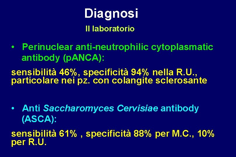 Diagnosi Il laboratorio • Perinuclear anti-neutrophilic cytoplasmatic antibody (p. ANCA): sensibilità 46%, specificità 94%