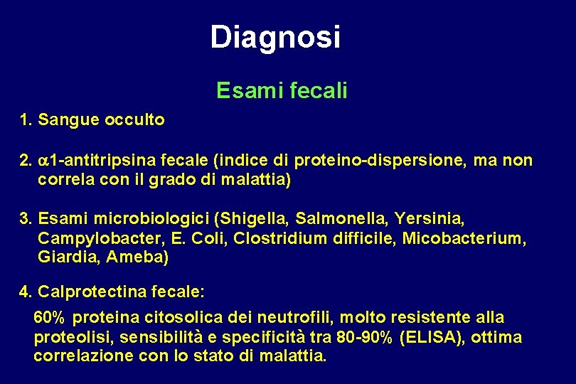 Diagnosi Esami fecali 1. Sangue occulto 2. 1 -antitripsina fecale (indice di proteino-dispersione, ma