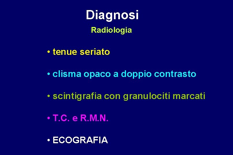 Diagnosi Radiologia • tenue seriato • clisma opaco a doppio contrasto • scintigrafia con