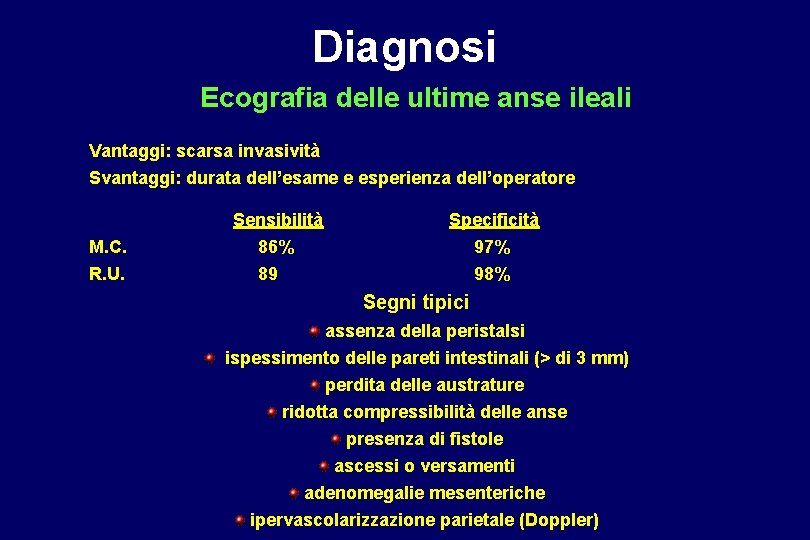 Diagnosi Ecografia delle ultime anse ileali Vantaggi: scarsa invasività Svantaggi: durata dell’esame e esperienza