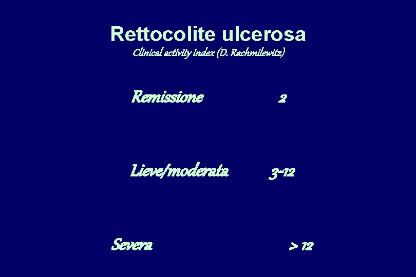 Rettocolite ulcerosa Clinical activity index (D. Rachmilewitz) Remissione Lieve/moderata Severa 2 3 -12 >