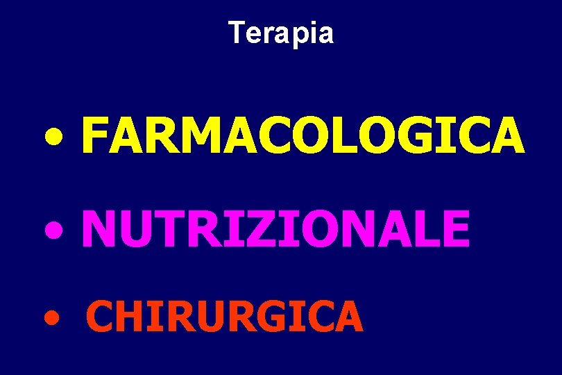 Terapia • FARMACOLOGICA • NUTRIZIONALE • CHIRURGICA 