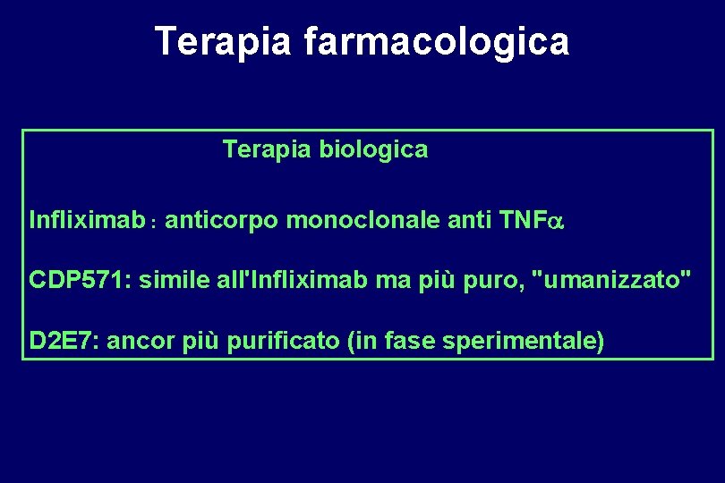 Terapia farmacologica Terapia biologica Infliximab : anticorpo monoclonale anti TNF CDP 571: simile all'Infliximab