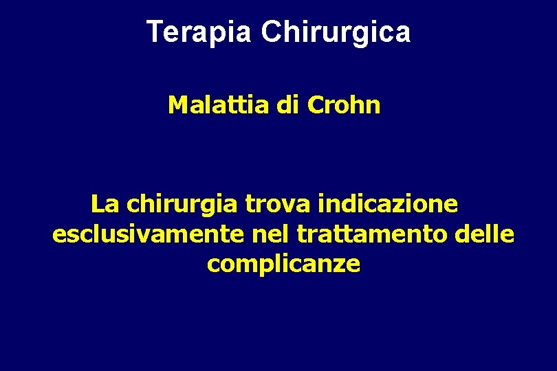 Terapia Chirurgica Malattia di Crohn La chirurgia trova indicazione esclusivamente nel trattamento delle complicanze