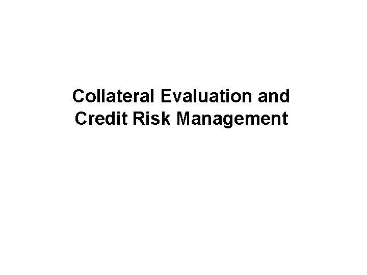 Collateral Evaluation and Credit Risk Management 