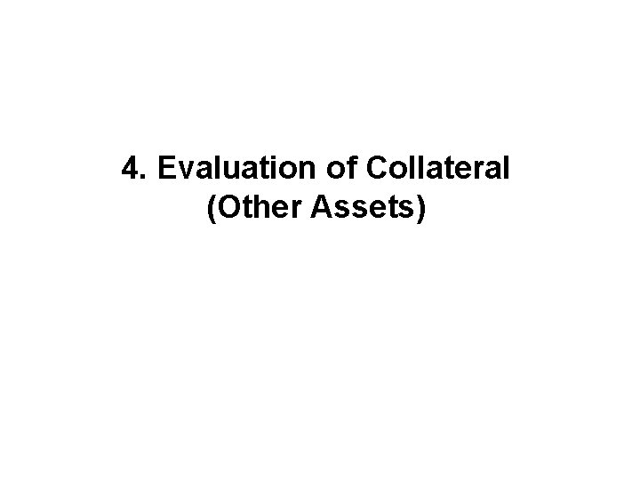 4. Evaluation of Collateral (Other Assets) 