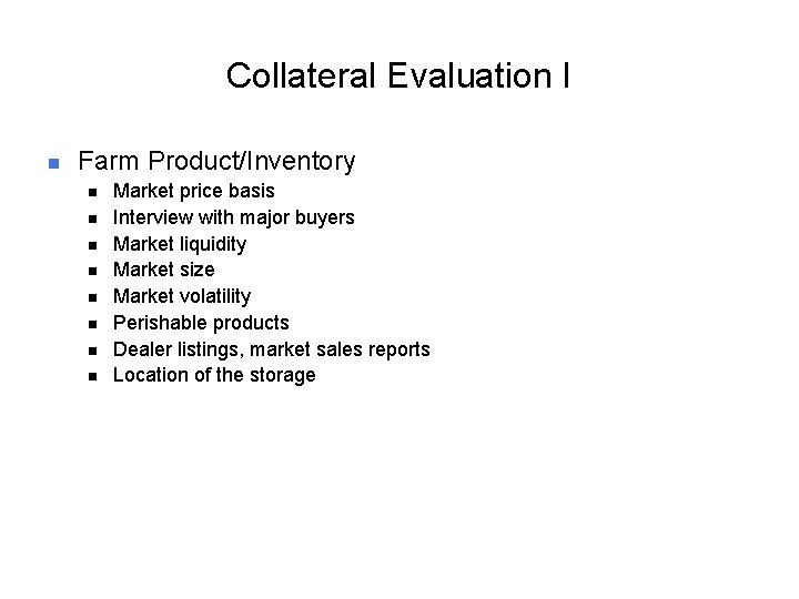 Collateral Evaluation I n Farm Product/Inventory n n n n Market price basis Interview