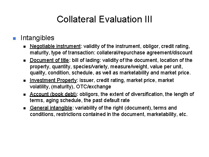 Collateral Evaluation III n Intangibles n n n Negotiable instrument: validity of the instrument,