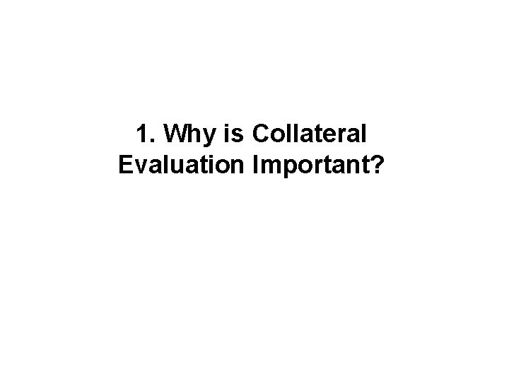 1. Why is Collateral Evaluation Important? 