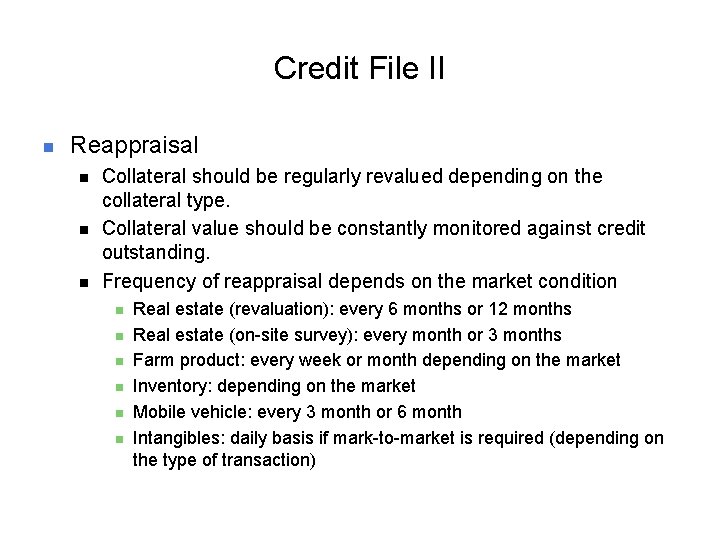 Credit File II n Reappraisal n n n Collateral should be regularly revalued depending