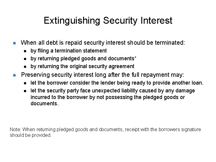 Extinguishing Security Interest n When all debt is repaid security interest should be terminated: