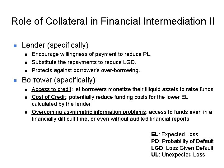 Role of Collateral in Financial Intermediation II n Lender (specifically) n n Encourage willingness