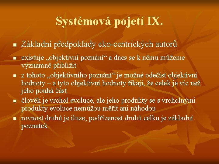 Systémová pojetí IX. n n n Základní předpoklady eko-centrických autorů existuje „objektivní poznání“ a