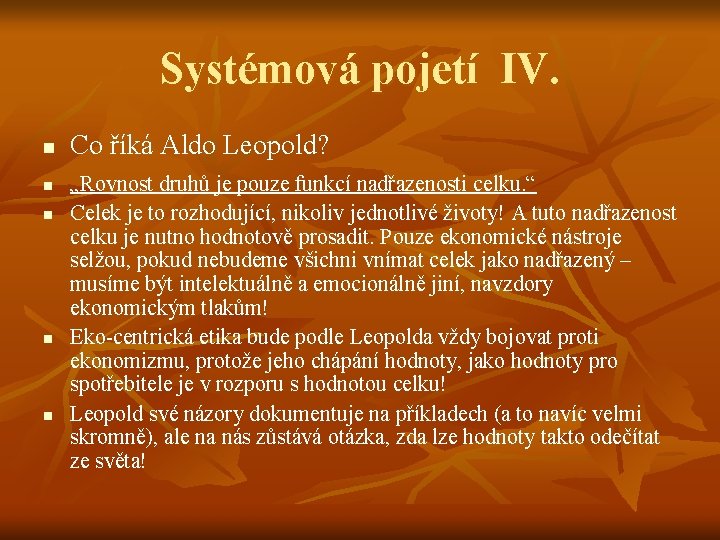 Systémová pojetí IV. n n n Co říká Aldo Leopold? „Rovnost druhů je pouze