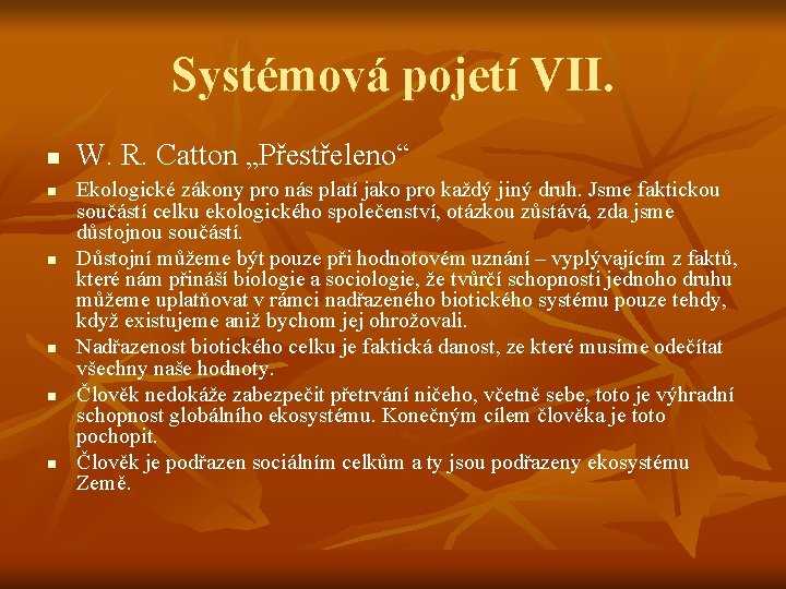 Systémová pojetí VII. n n n W. R. Catton „Přestřeleno“ Ekologické zákony pro nás