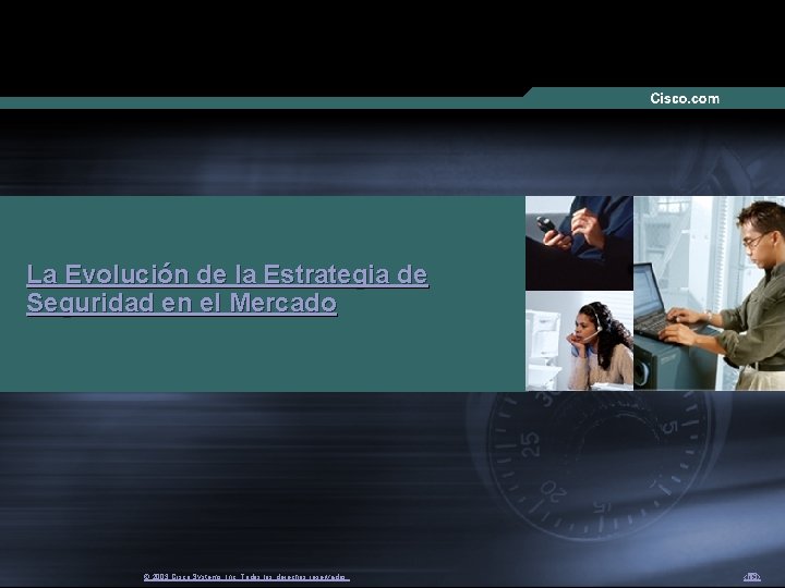 La Evolución de la Estrategia de Seguridad en el Mercado © 2003 Cisco Systems,