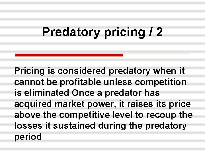 Predatory pricing / 2 Pricing is considered predatory when it cannot be profitable unless