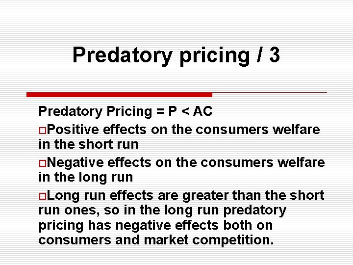 Predatory pricing / 3 Predatory Pricing = P < AC o. Positive effects on