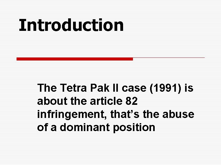 Introduction The Tetra Pak II case (1991) is about the article 82 infringement, that’s