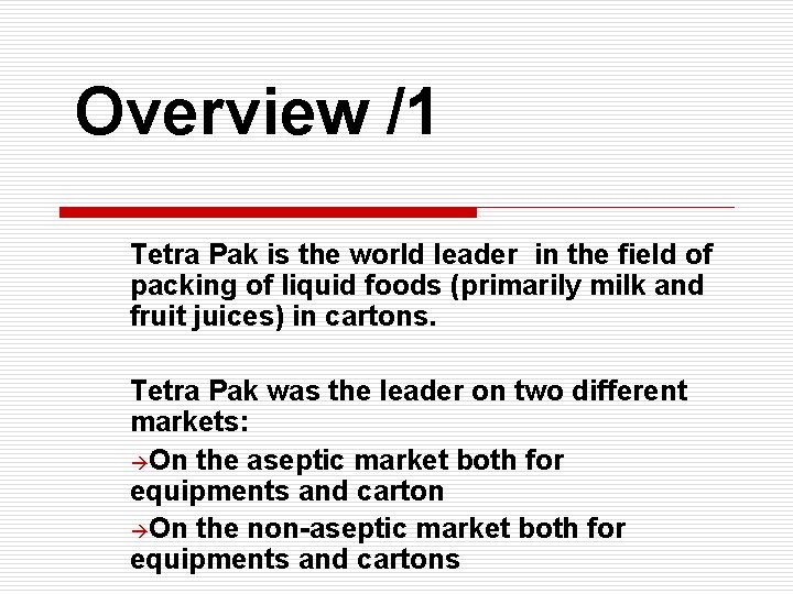 Overview /1 Tetra Pak is the world leader in the field of packing of