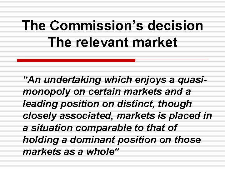 The Commission’s decision The relevant market “An undertaking which enjoys a quasimonopoly on certain