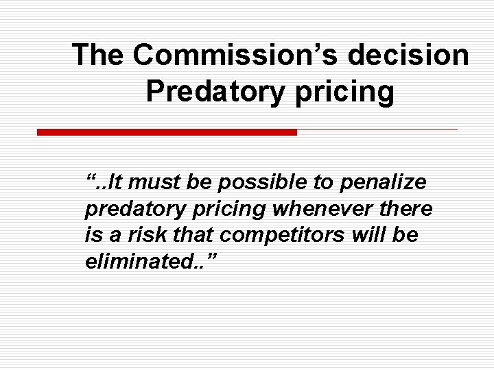 The Commission’s decision Predatory pricing “. . It must be possible to penalize predatory