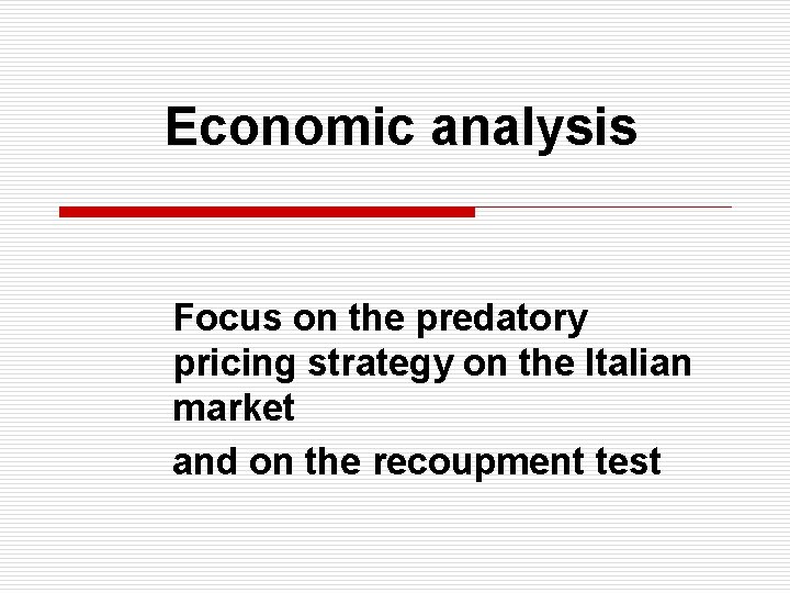Economic analysis Focus on the predatory pricing strategy on the Italian market and on