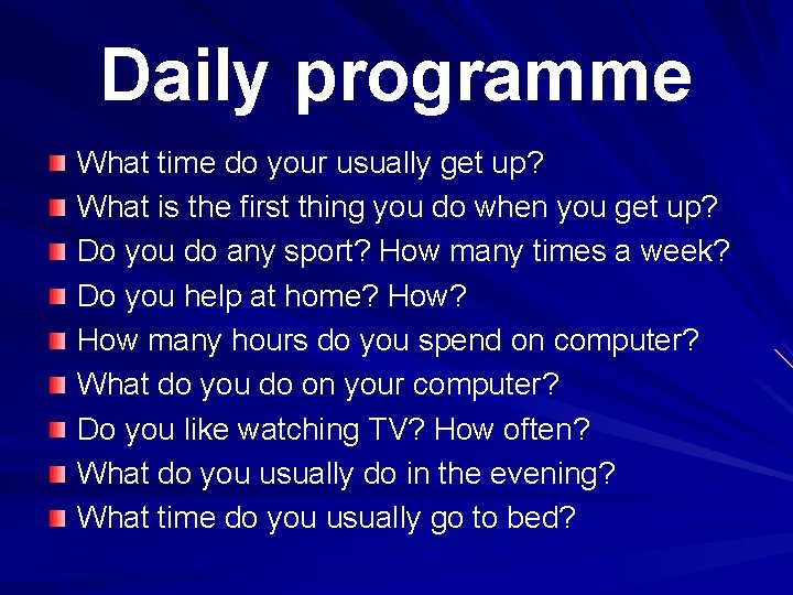 Daily programme What time do your usually get up? What is the first thing
