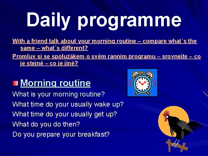 Daily programme With a friend talk about your morning routine – compare what´s the
