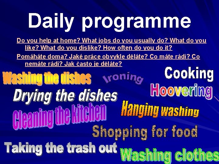 Daily programme Do you help at home? What jobs do you usually do? What