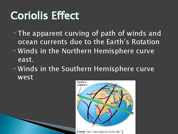 Coriolis Effect The apparent curving of path of winds and ocean currents due to