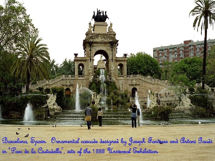 Barcelona, Spain. Ornamental cascade designed by Joseph Fontsere and Antoni Gaudi in "Parc de