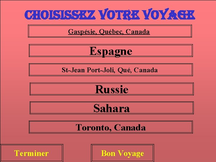 Choisissez Vo. TRe Vo. YAGe Gaspésie, Québec, Canada Espagne St-Jean Port-Joli, Qué, Canada Russie
