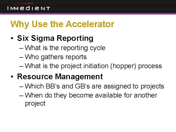 Why Use the Accelerator • Six Sigma Reporting – What is the reporting cycle