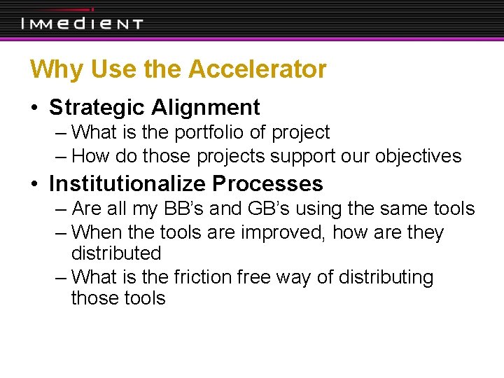 Why Use the Accelerator • Strategic Alignment – What is the portfolio of project
