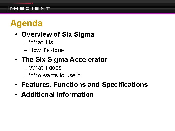 Agenda • Overview of Six Sigma – What it is – How it’s done