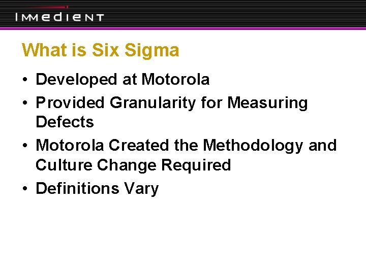 What is Six Sigma • Developed at Motorola • Provided Granularity for Measuring Defects