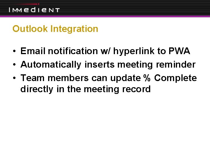 Outlook Integration • Email notification w/ hyperlink to PWA • Automatically inserts meeting reminder