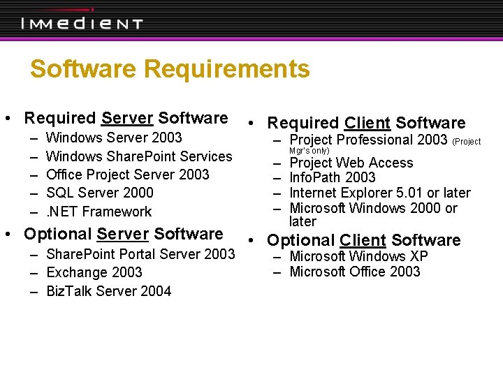 Software Requirements • Required Server Software – – – Windows Server 2003 Windows Share.