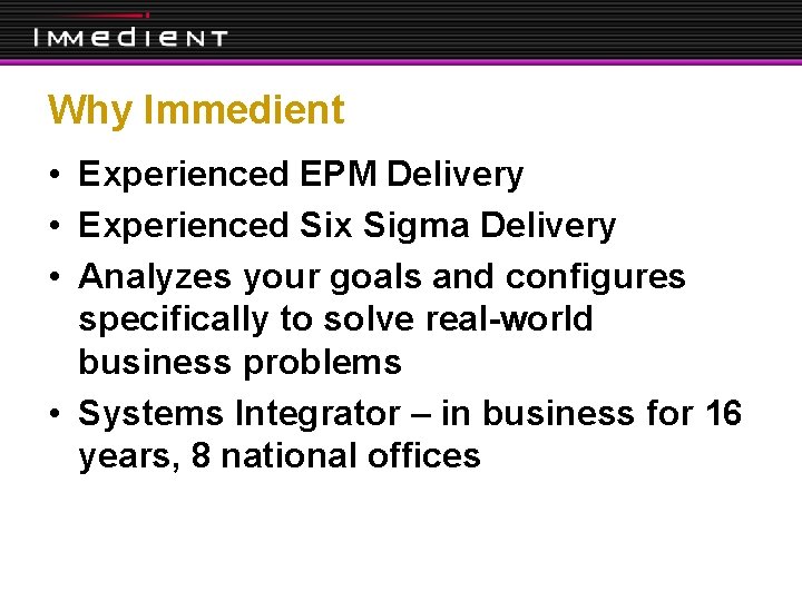 Why Immedient • Experienced EPM Delivery • Experienced Six Sigma Delivery • Analyzes your