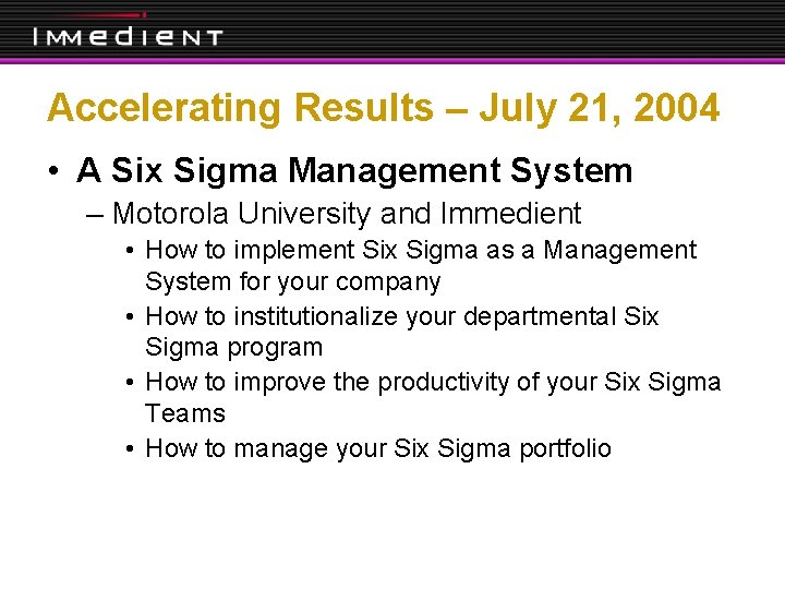 Accelerating Results – July 21, 2004 • A Six Sigma Management System – Motorola