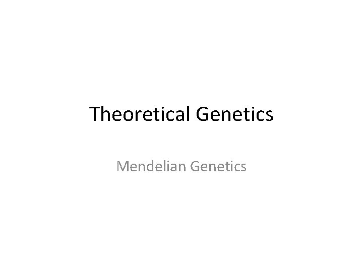 Theoretical Genetics Mendelian Genetics 