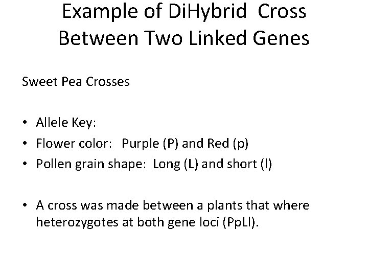 Example of Di. Hybrid Cross Between Two Linked Genes Sweet Pea Crosses • Allele