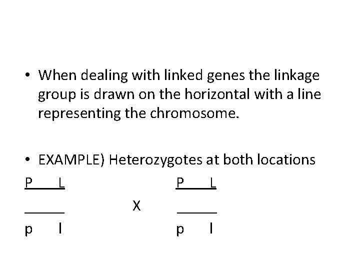  • When dealing with linked genes the linkage group is drawn on the